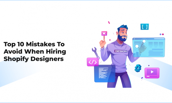 Top 10 Mistakes to Avoid When Hiring Shopify Designers