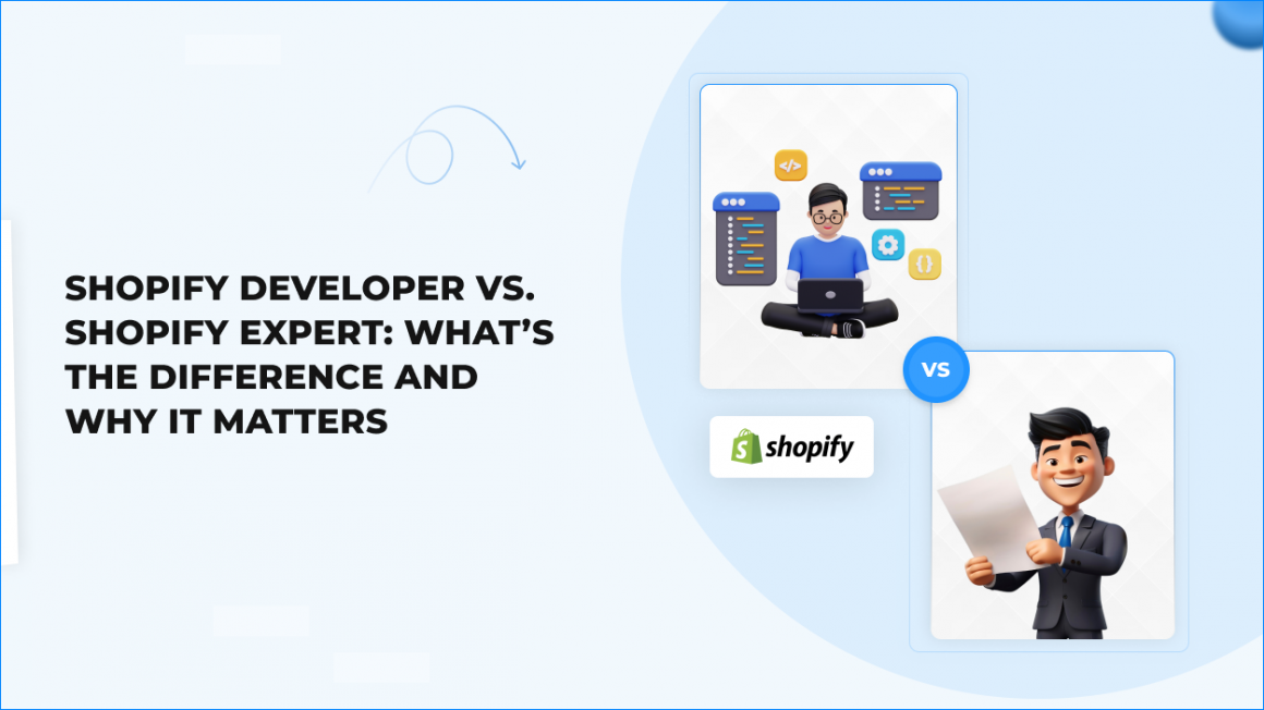 Shopify Developer vs. Shopify Expert_ What’s the Difference and Why It Matters