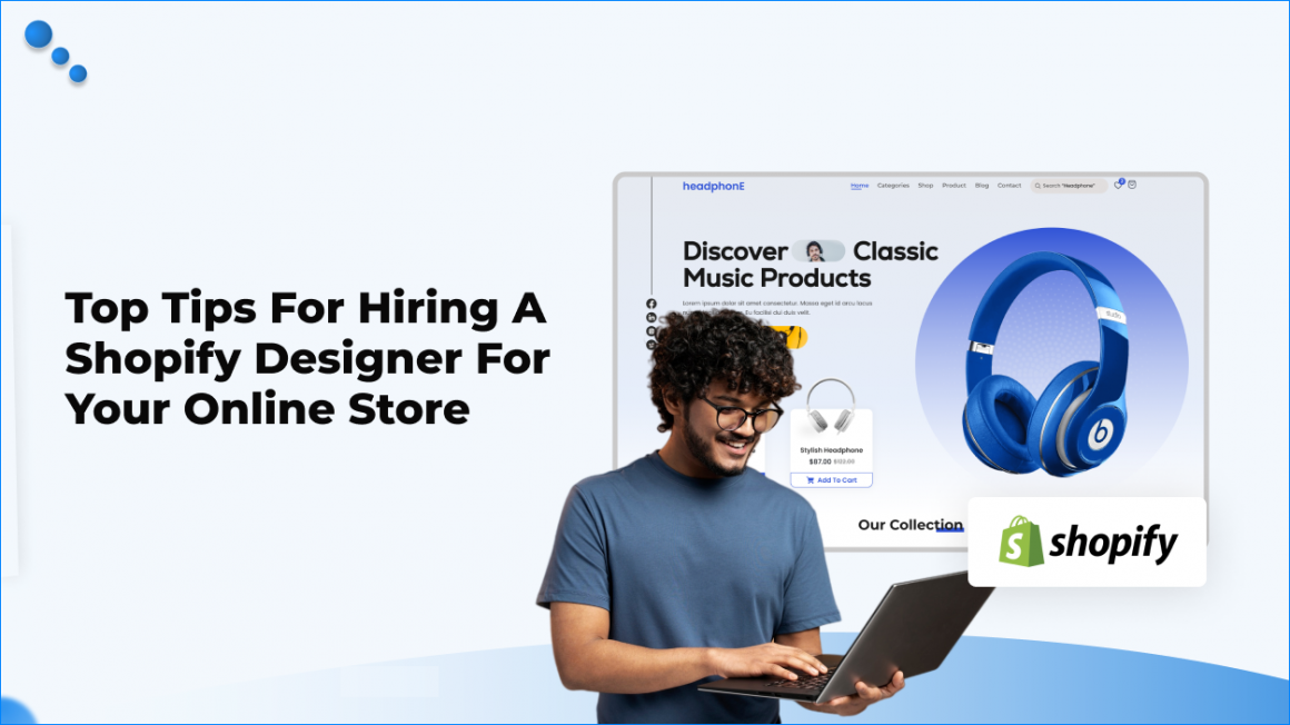 Top Tips for Hiring a Shopify Designer for Your Online Store