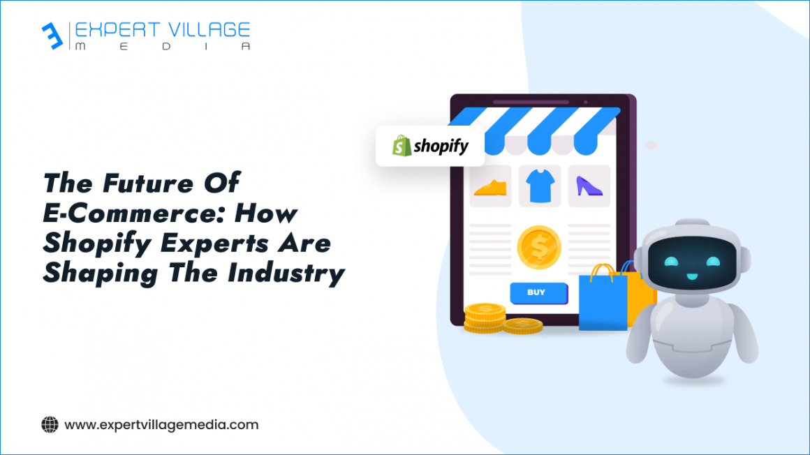 The Future of E-Commerce_ How Shopify Experts Are Shaping the Industry