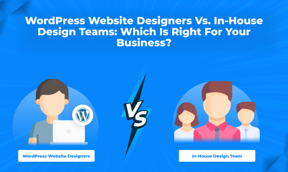 WordPress Website Designers vs. In-House Design Teams - Which is Right for Your Business