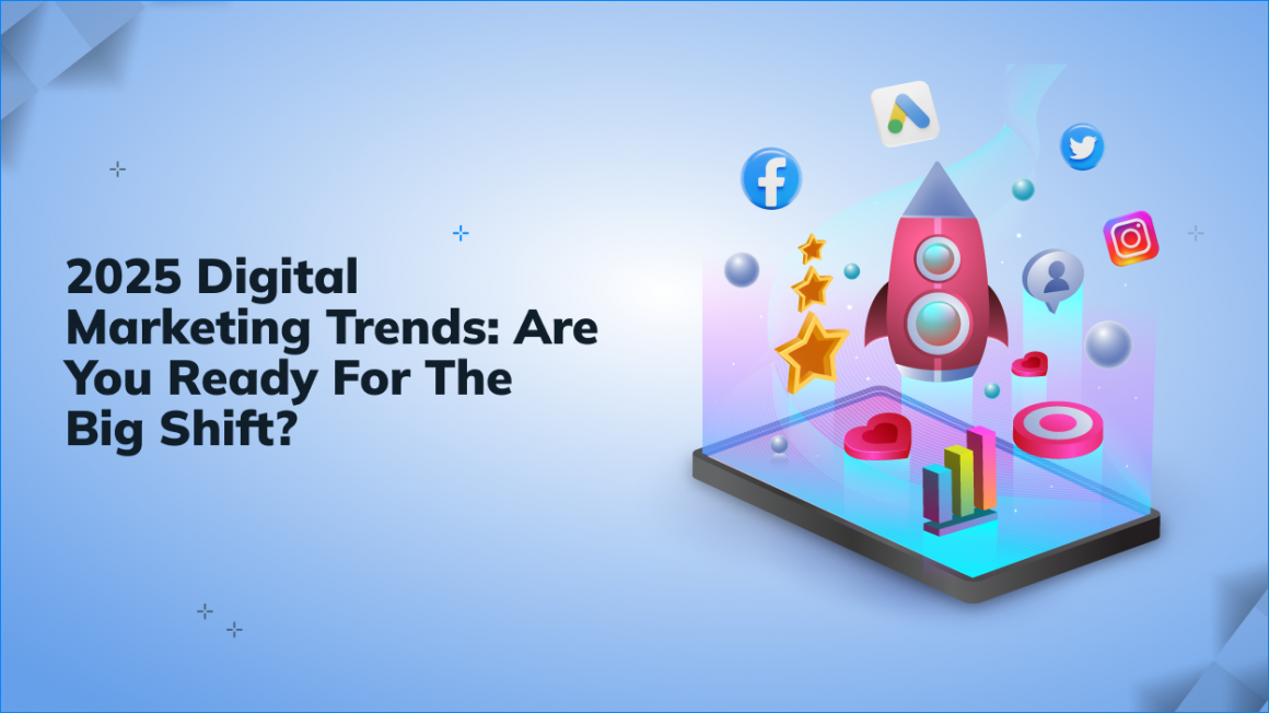 2025 Digital Marketing Trends_ Are You Ready For The Big Shift