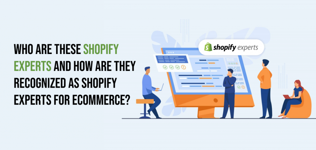 Who are these Shopify Experts and how are they recognized as Shopify Experts For Ecommerce?